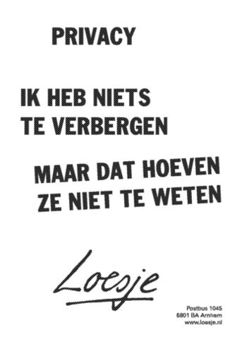 poster van Loesje (www.loesje.nl Postbus 1045 6801 BA Arnhem) met de tekst 'Privacy/ik heb niets te verbergen/ maar dat hoeven ze niet te weten